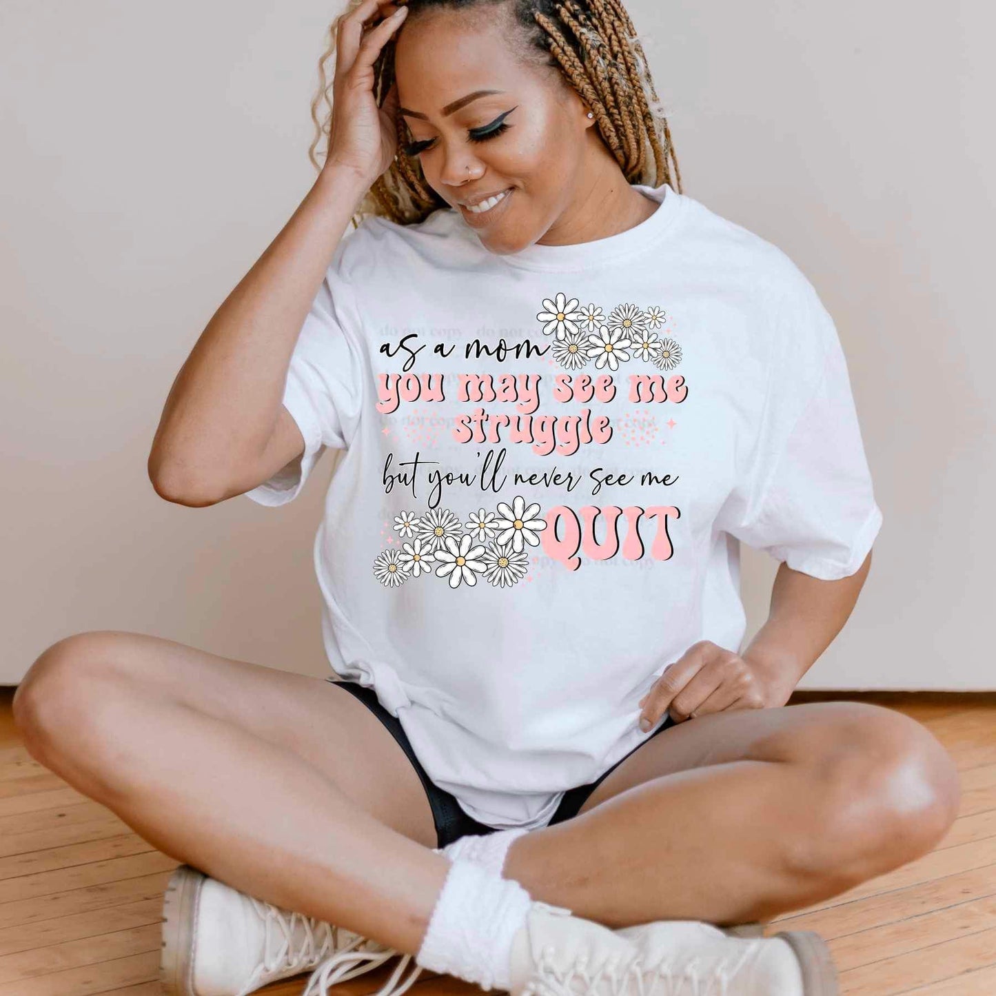 As A Mom You May See Me Struggle