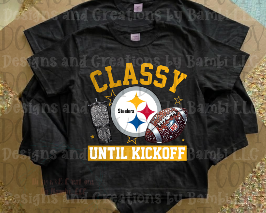 Classy Until Kickoff Steelers