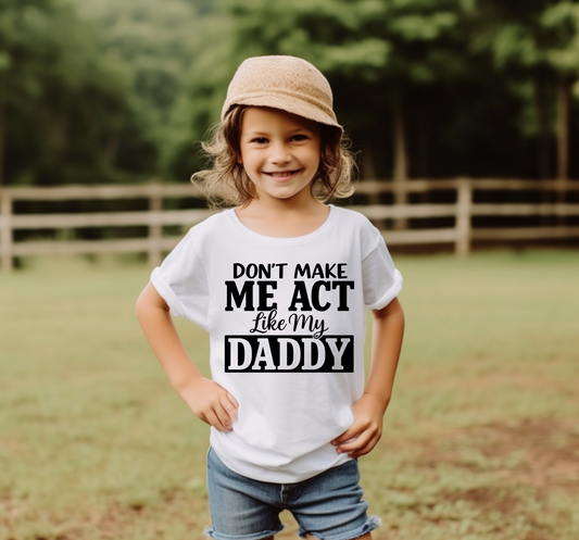 Don't Make Me Act Like My Daddy
