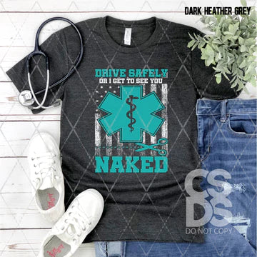 Drive Safely or I Get to See You Naked EMT