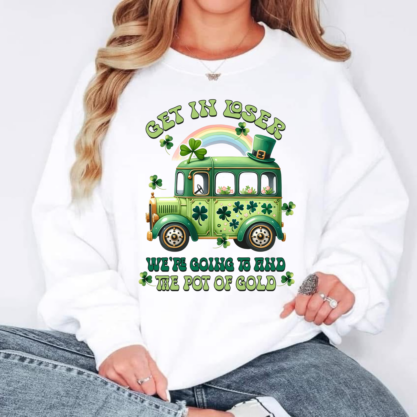 Get In Loser We're Going To Find The Pot Of Gold