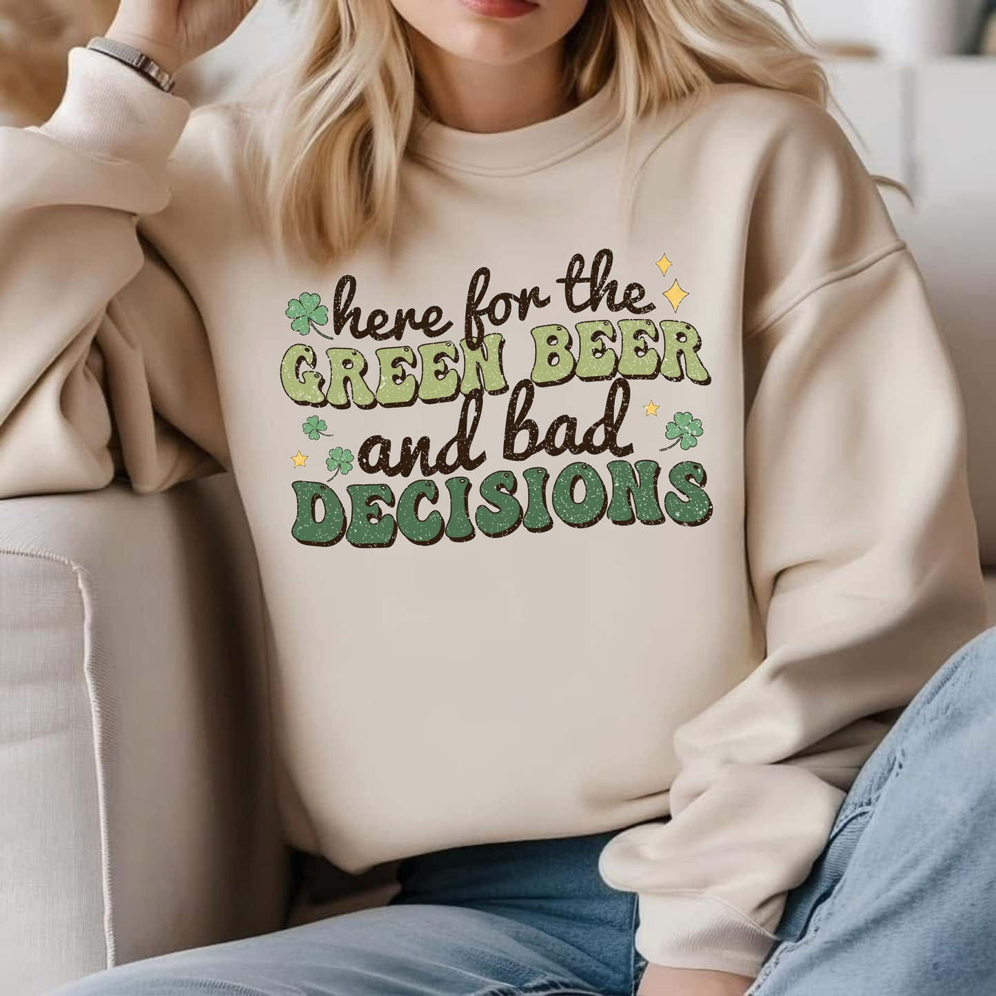 Here For The Green Beer And Bad Decisions St. Patrick's