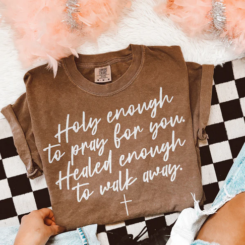 Holy Enough To Pray For You, Healed Enough To Walk Away