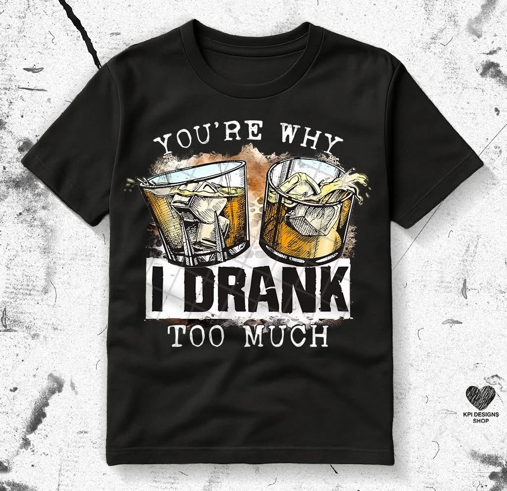 You're Why I Drank Too Much