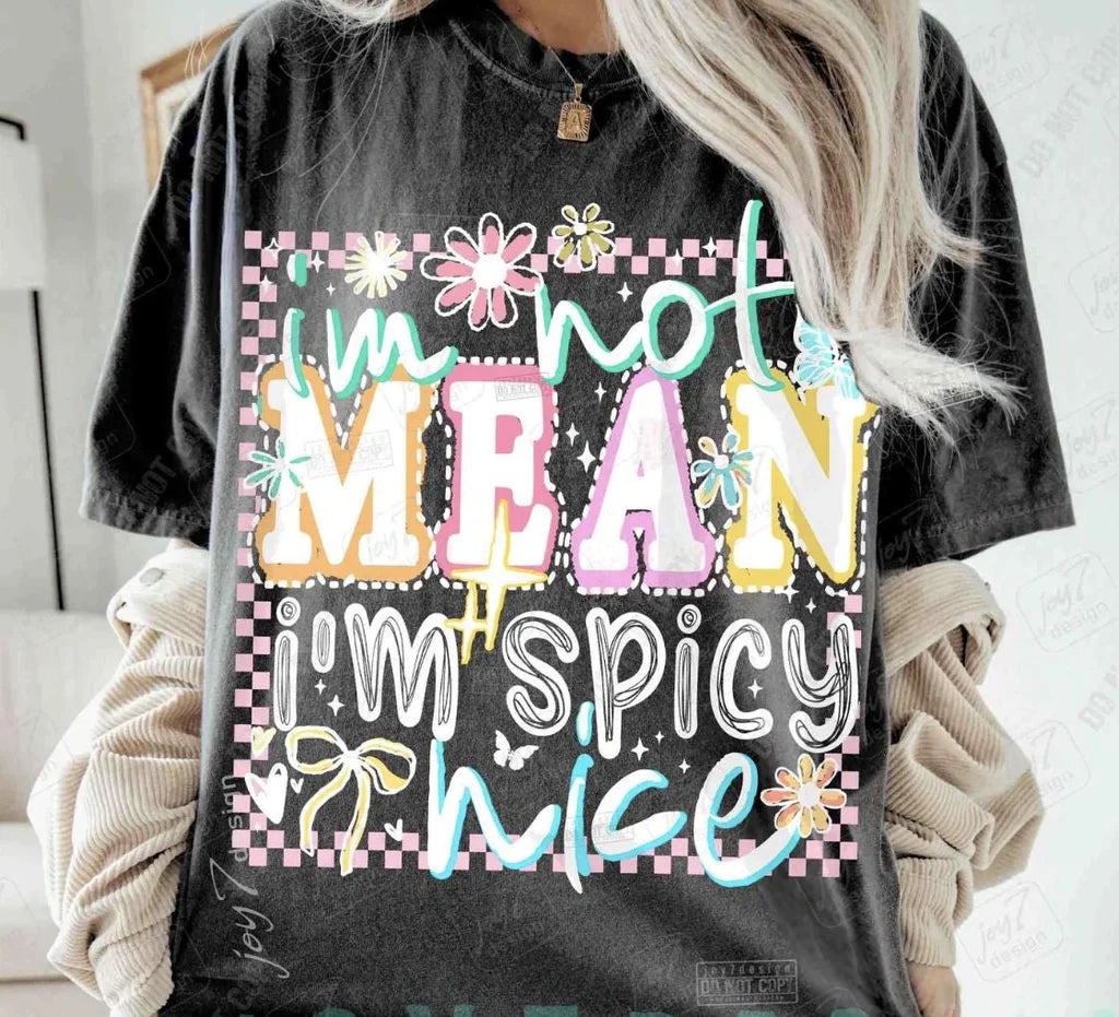 I'm Not Mean- I'm Spicy Nice
