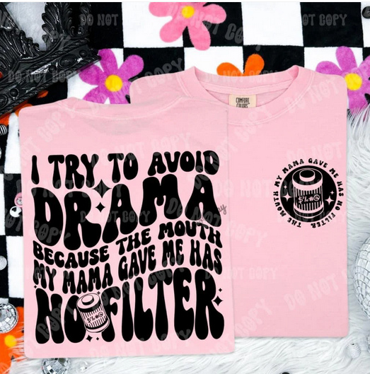 I Try To Avoid Drama Mouth No Filter