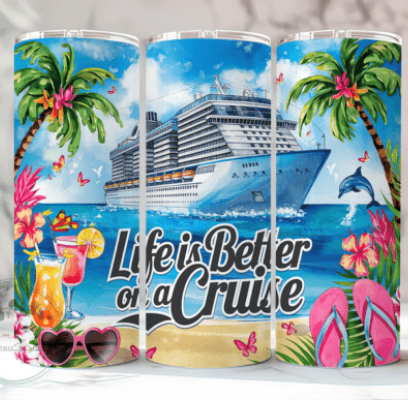 Life is Better on a Cruise Sublimation Tumbler
