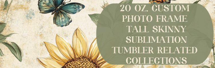 20 oz Custom Photo Frame Tall Skinny Sublimation Tumbler Related Collecctions