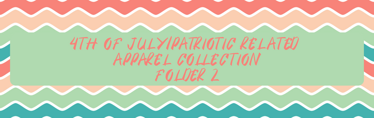 4th of July/Patriotic Related Apparel Collection (Folder 2)