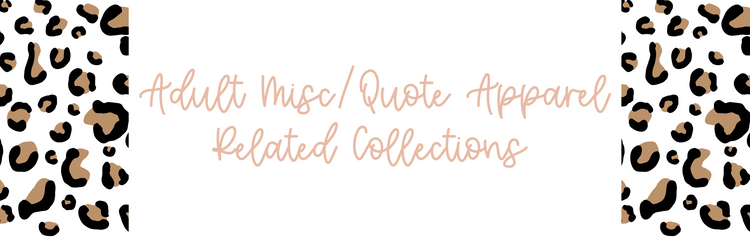 Adult Misc/Quote Apparel Related Collections