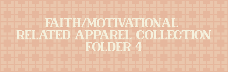 Faith/Motivational Related Apparel Collection (Folder 4)