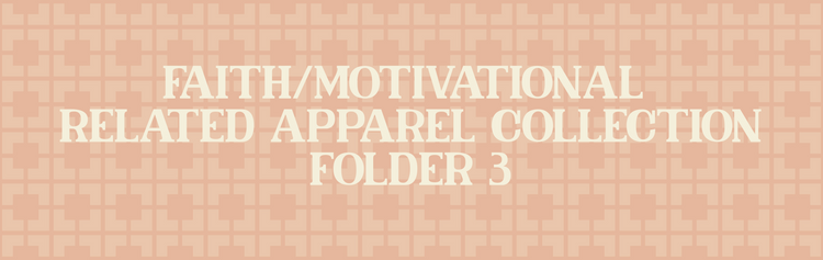 Faith/Motivational Related Apparel Collection (Folder 3)