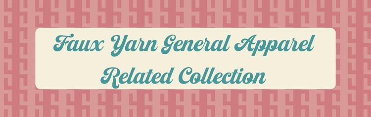 Faux Yarn General Apparel Related Collection