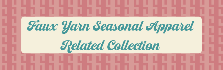 Faux Yarn Seasonal Apparel Related Collection