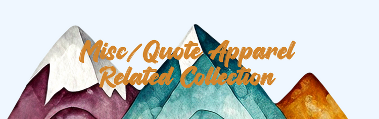 Misc/Quote Apparel Related Collection