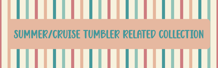 Summer/Cruise Tumbler Related Collection