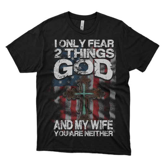 I Only Fear 2 Things- GOD and My Wife