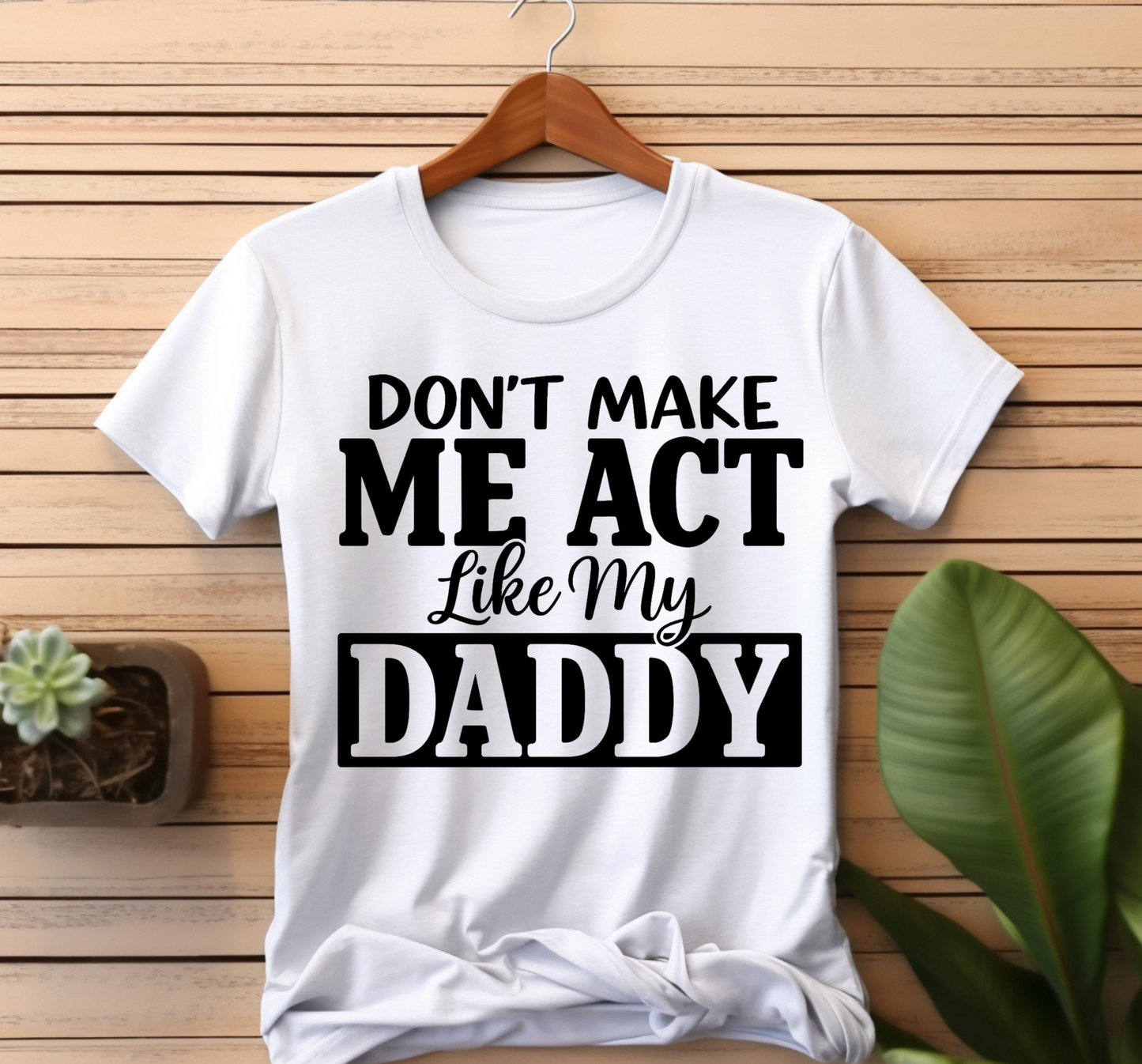 Don't Make Me Act Like My Daddy