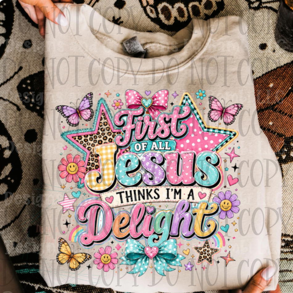 First of All Jesus Thinks I'm A Delight