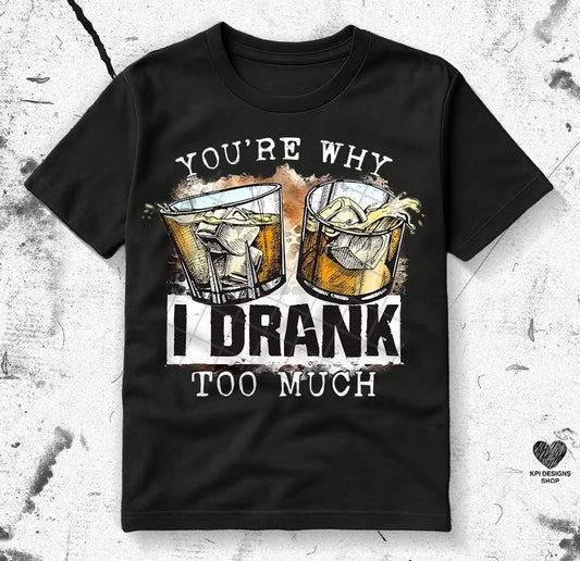 You're Why I Drank Too Much