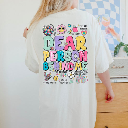 Dear Person Behind Me (This will go on Back of Shirt)