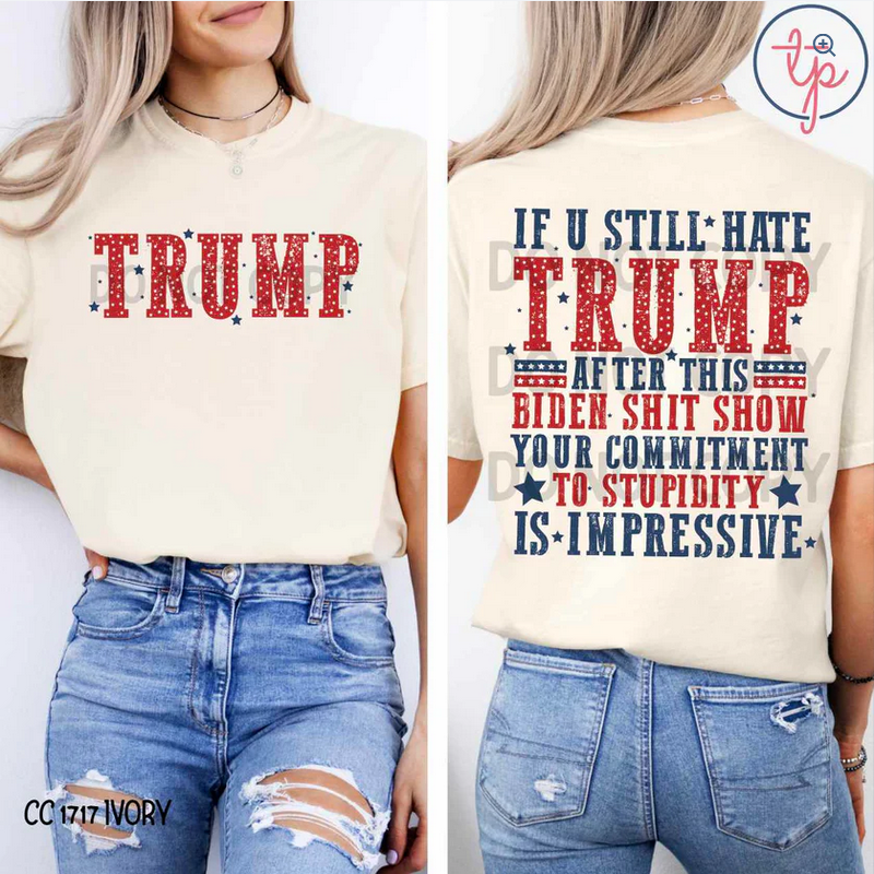 If You Still Hate Trump (Front/Back)