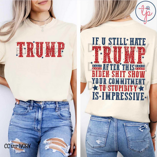 If You Still Hate Trump (Front/Back)