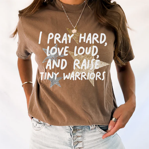 I Pray Hard-Love Loud-And Raise Tiny Warriors