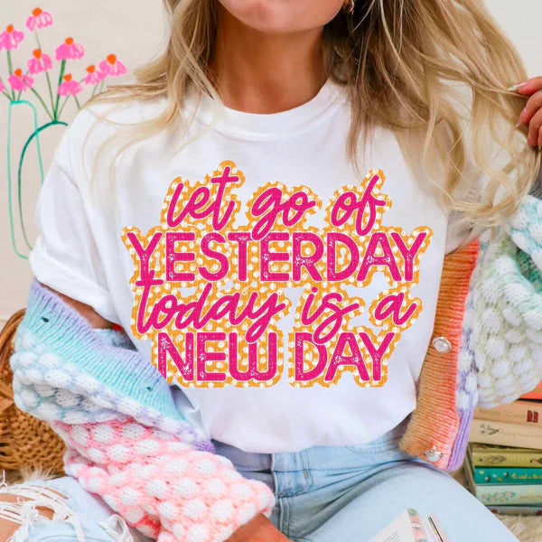 Let Go Of Yesterday- Today Is A New Day