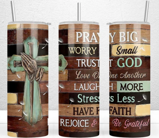 Pray Big Worry Small Sublimation Tumbler