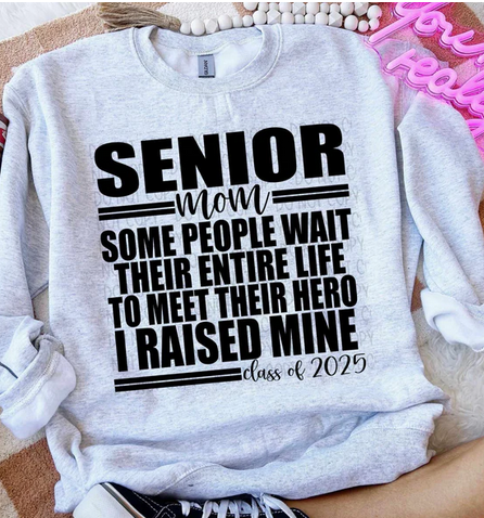 Senior 2025 Mom- Some People Wait- I Raised Mine