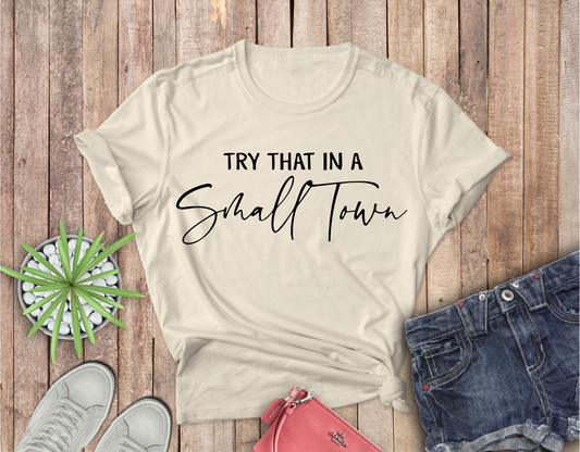 Simple Try that in a Small Town Completed Shirt- Adult