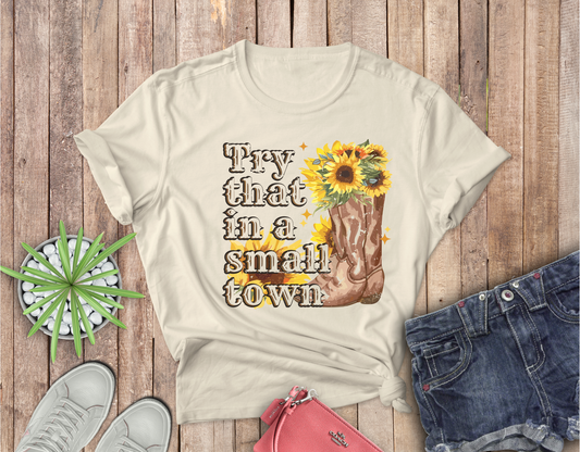 Try that in a Small Town with Boot Completed Shirt- Adult