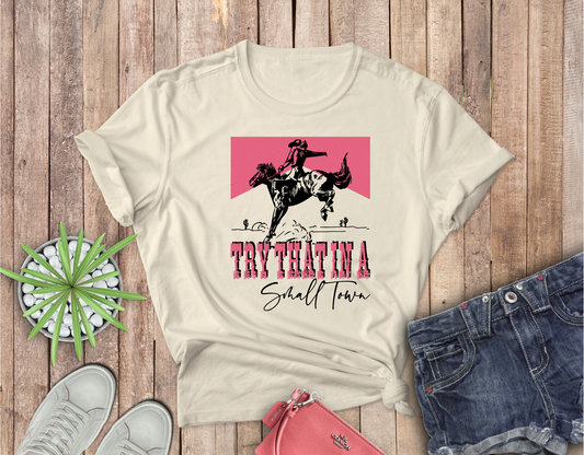 Try that in a Small Town with Horse Completed Shirt- Adult